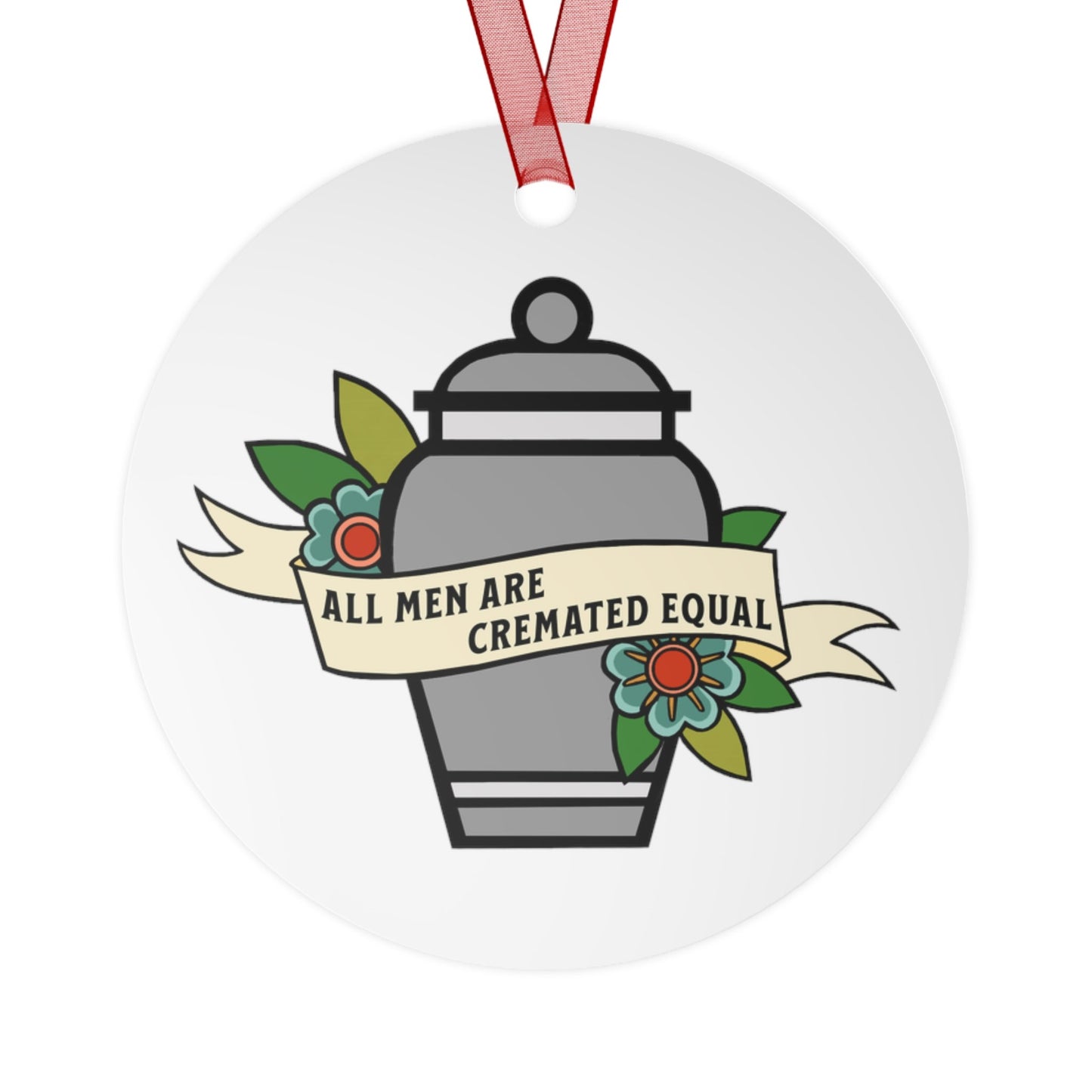 All Men Are Cremated Equal Metal Ornament